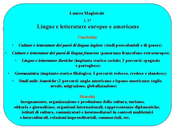Laurea Magistrale L 37 Lingue e letterature europee e americane Curricula: • • Culture