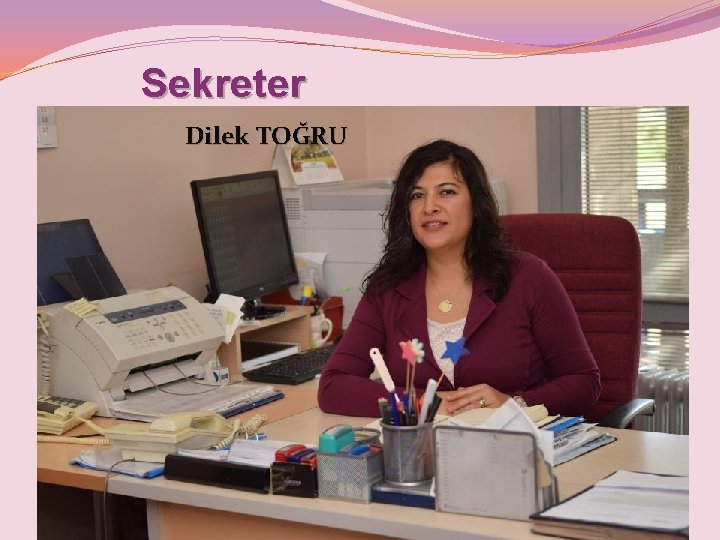 Sekreter Dilek TOĞRU 