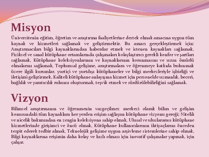 Misyon Üniversitenin eğitim, öğretim ve araştırma faaliyetlerine destek olmak amacına uygun tüm kaynak ve