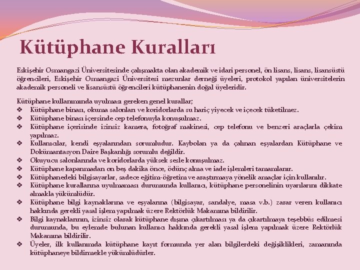 Kütüphane Kuralları Eskişehir Osmangazi Üniversitesinde çalışmakta olan akademik ve idari personel, ön lisans, lisansüstü