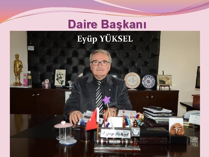 Daire Başkanı Eyüp YÜKSEL 