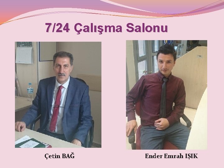 7/24 Çalışma Salonu Çetin BAĞ Ender Emrah IŞIK 