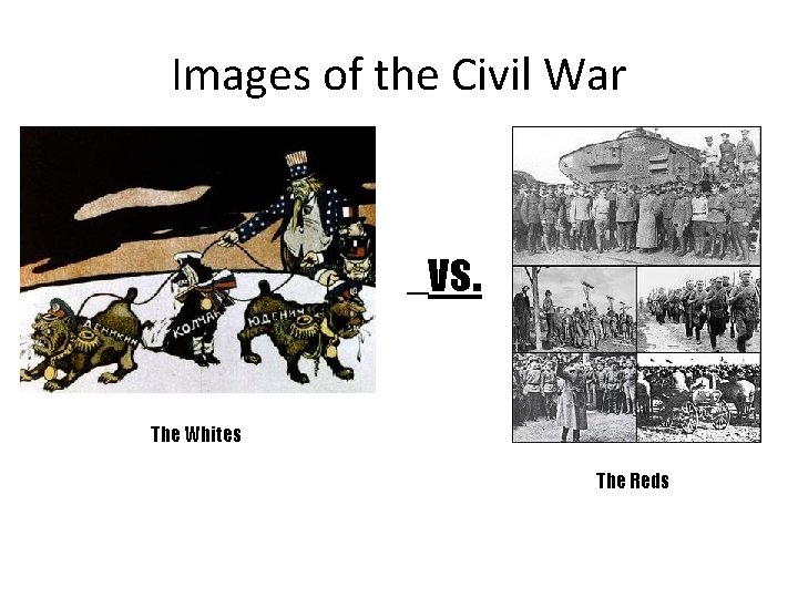 Images of the Civil War • vs. The Whites The Reds 