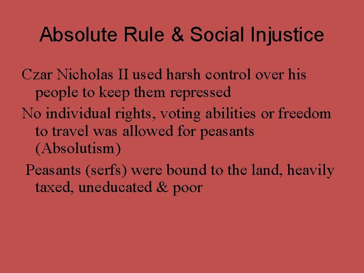 Absolute Rule & Social Injustice Czar Nicholas II used harsh control over his people