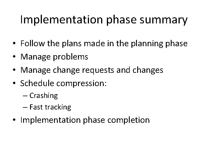 Implementation phase summary • • Follow the plans made in the planning phase Manage