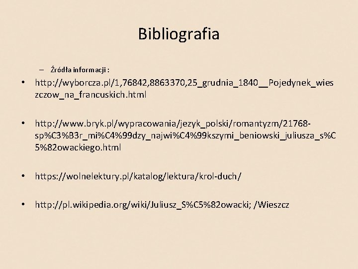 Bibliografia – Źródła informacji : • http: //wyborcza. pl/1, 76842, 8863370, 25_grudnia_1840__Pojedynek_wies zczow_na_francuskich. html