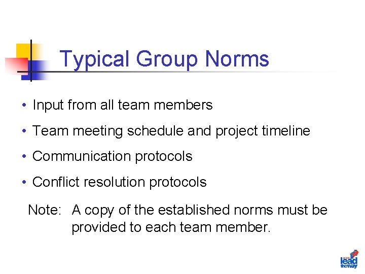 Typical Group Norms • Input from all team members • Team meeting schedule and