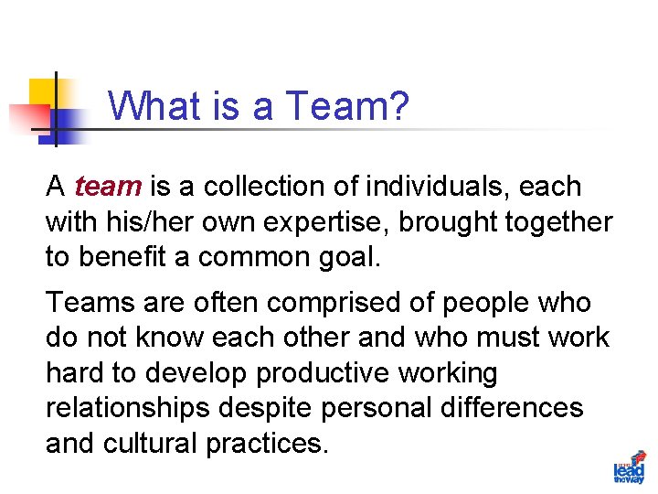 What is a Team? A team is a collection of individuals, each with his/her