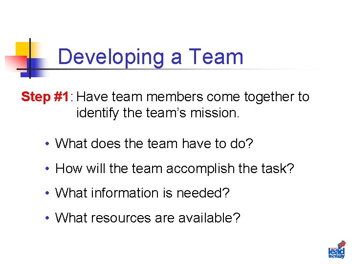 Developing a Team Step #1: Have team members come together to identify the team’s