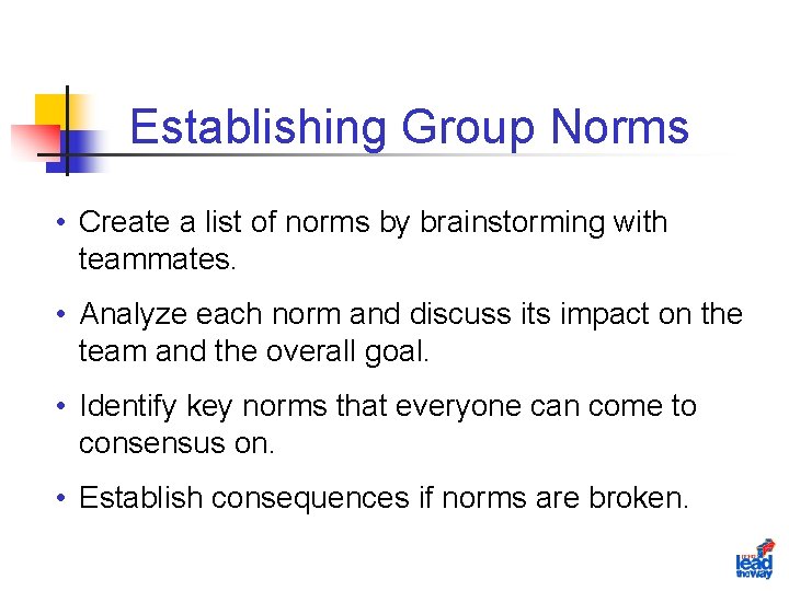 Establishing Group Norms • Create a list of norms by brainstorming with teammates. •