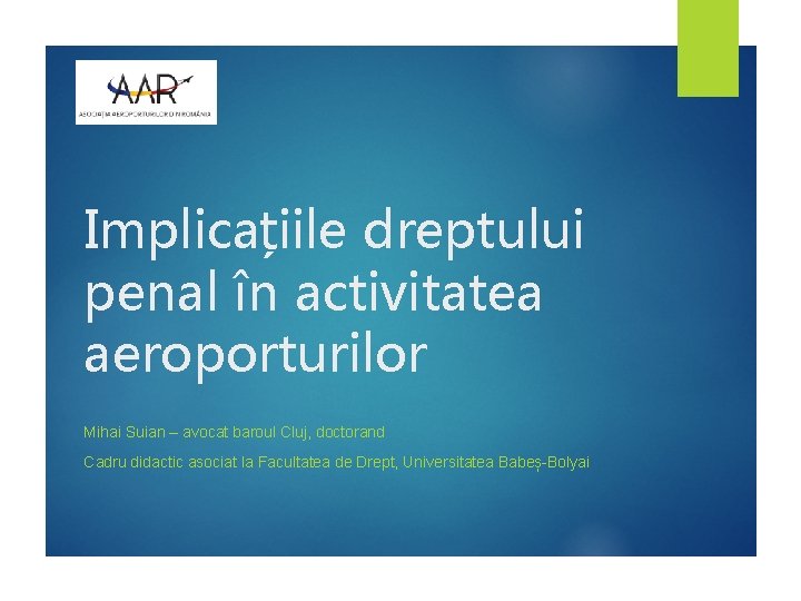 Implicațiile dreptului penal în activitatea aeroporturilor Mihai Suian – avocat baroul Cluj, doctorand Cadru