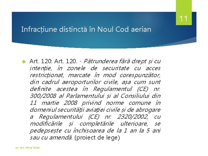 11 Infracțiune distinctă în Noul Cod aerian Art. 120: Art. 120. - Pătrunderea fără