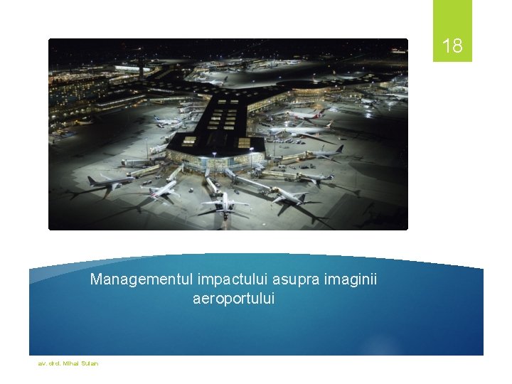 18 Managementul impactului asupra imaginii aeroportului av. drd. Mihai Suian 