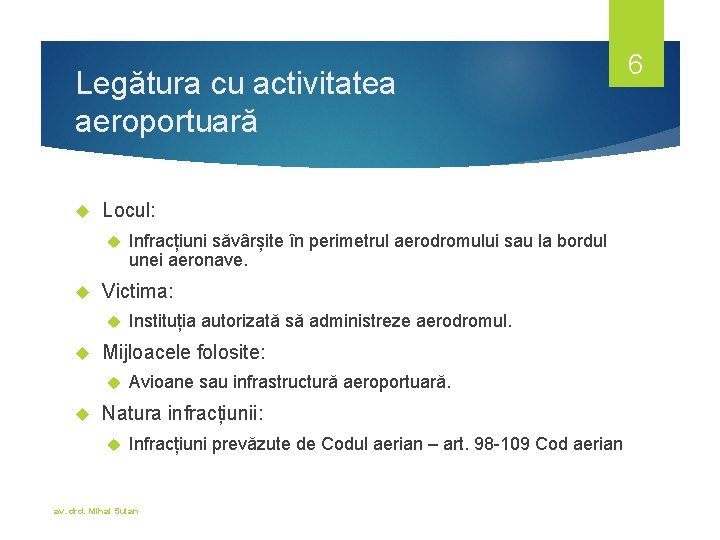 Legătura cu activitatea aeroportuară Locul: Victima: Instituția autorizată să administreze aerodromul. Mijloacele folosite: Infracțiuni