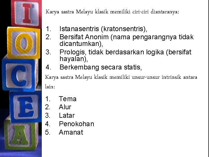 Karya sastra Melayu klasik memiliki ciri-ciri diantaranya: 1. 2. 3. 4. Istanasentris (kratonsentris), Bersifat