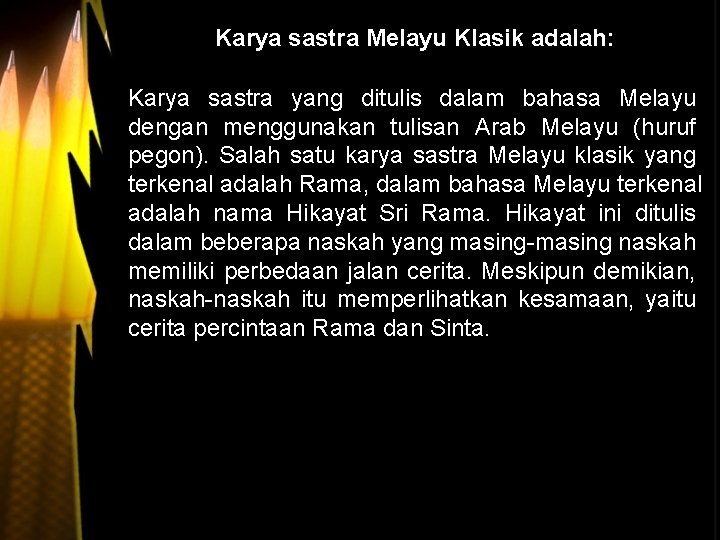 Karya sastra Melayu Klasik adalah: Karya sastra yang ditulis dalam bahasa Melayu dengan menggunakan