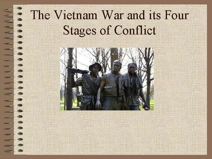 The Vietnam War and its Four Stages of Conflict The Vietnam War and its Four Stages of Conflict