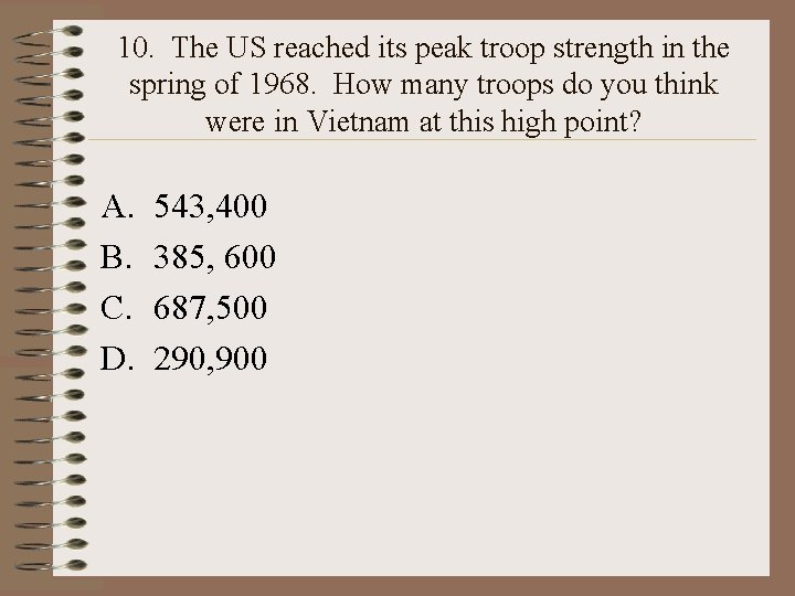 10. The US reached its peak troop strength in the spring of 1968. How 10. The US reached its peak troop strength in the spring of 1968. How