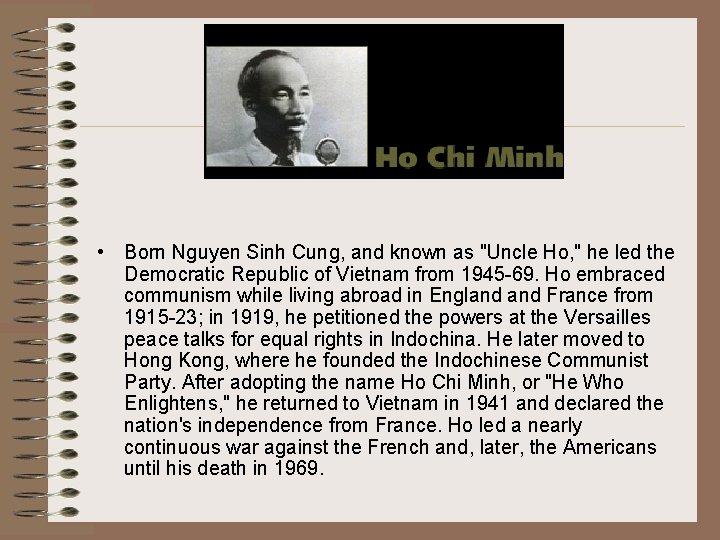 • Born Nguyen Sinh Cung, and known as "Uncle Ho, " he led • Born Nguyen Sinh Cung, and known as "Uncle Ho, " he led