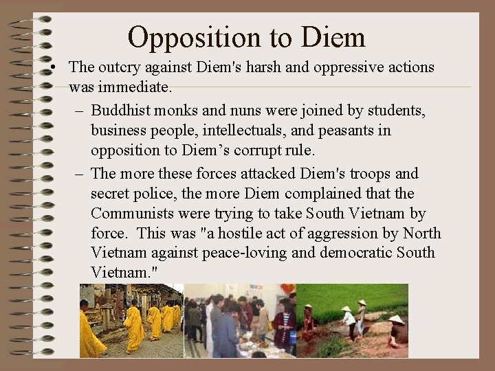 Opposition to Diem • The outcry against Diem's harsh and oppressive actions was immediate. Opposition to Diem • The outcry against Diem's harsh and oppressive actions was immediate.