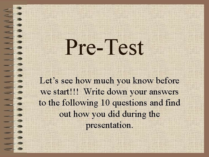 Pre-Test Let’s see how much you know before we start!!! Write down your answers Pre-Test Let’s see how much you know before we start!!! Write down your answers