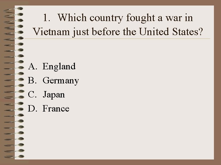 1. Which country fought a war in Vietnam just before the United States? A. 1. Which country fought a war in Vietnam just before the United States? A.