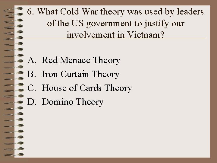 6. What Cold War theory was used by leaders of the US government to 6. What Cold War theory was used by leaders of the US government to