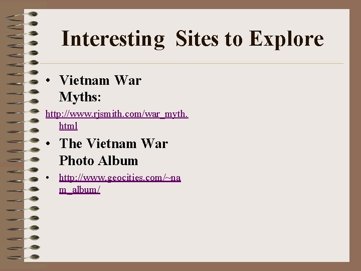 Interesting Sites to Explore • Vietnam War Myths: http: //www. rjsmith. com/war_myth. html • Interesting Sites to Explore • Vietnam War Myths: http: //www. rjsmith. com/war_myth. html •