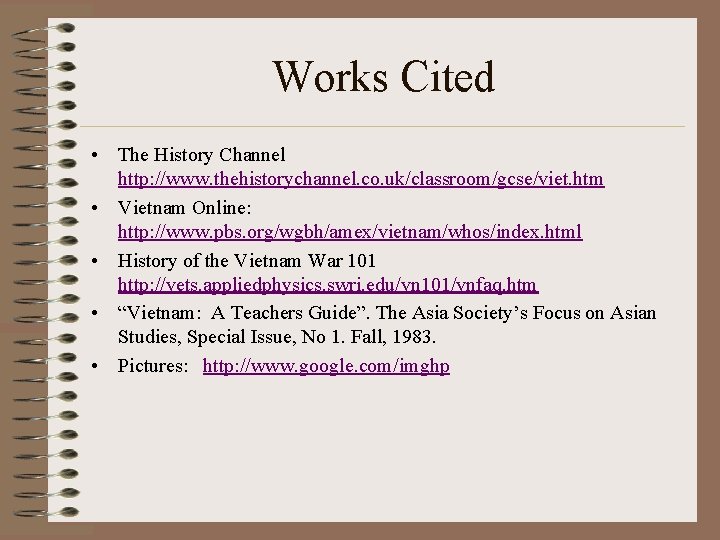 Works Cited • The History Channel http: //www. thehistorychannel. co. uk/classroom/gcse/viet. htm • Vietnam Works Cited • The History Channel http: //www. thehistorychannel. co. uk/classroom/gcse/viet. htm • Vietnam