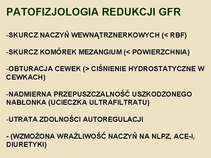 PATOFIZJOLOGIA REDUKCJI GFR -SKURCZ NACZYŃ WEWNĄTRZNERKOWYCH (< RBF) -SKURCZ KOMÓREK MEZANGIUM (< POWIERZCHNIA) -OBTURACJA