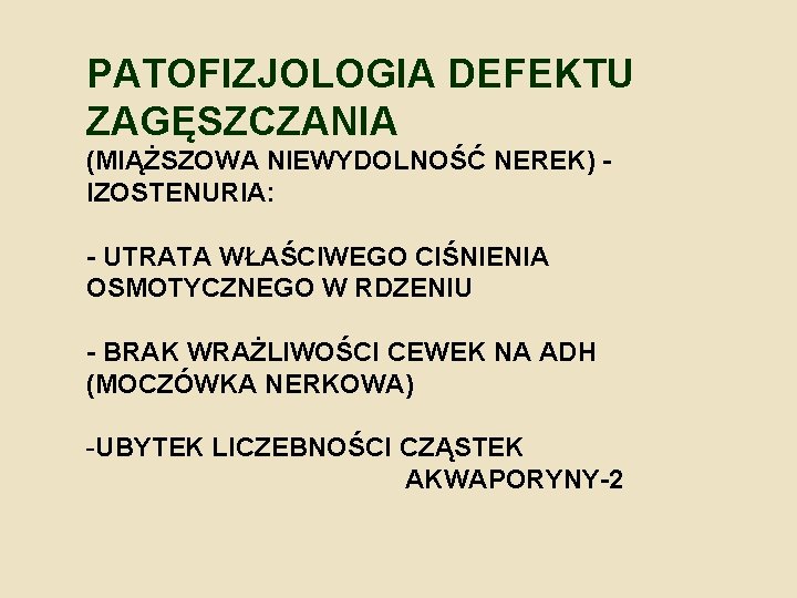 PATOFIZJOLOGIA DEFEKTU ZAGĘSZCZANIA (MIĄŻSZOWA NIEWYDOLNOŚĆ NEREK) IZOSTENURIA: - UTRATA WŁAŚCIWEGO CIŚNIENIA OSMOTYCZNEGO W RDZENIU