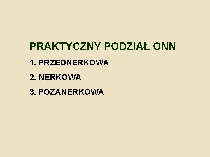 PRAKTYCZNY PODZIAŁ ONN 1. PRZEDNERKOWA 2. NERKOWA 3. POZANERKOWA 