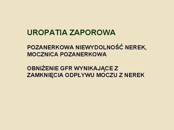 UROPATIA ZAPOROWA POZANERKOWA NIEWYDOLNOŚĆ NEREK, MOCZNICA POZANERKOWA OBNIŻENIE GFR WYNIKAJĄCE Z ZAMKNIĘCIA ODPŁYWU MOCZU