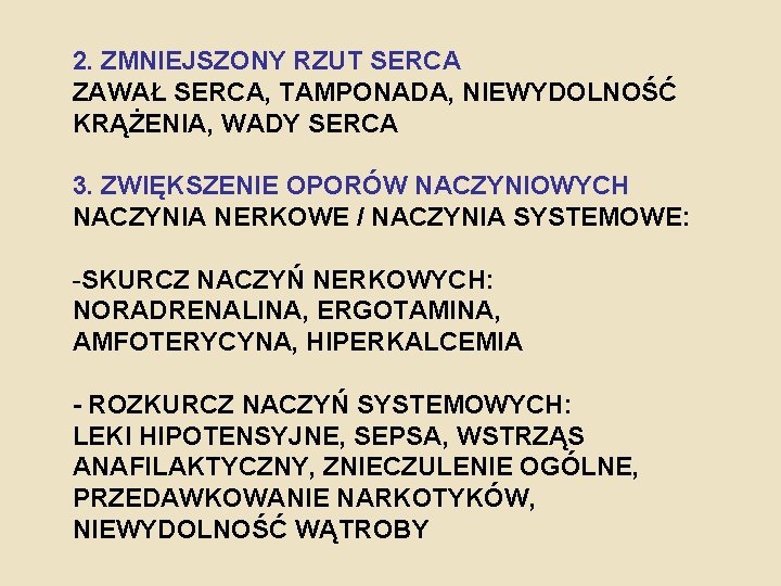 2. ZMNIEJSZONY RZUT SERCA ZAWAŁ SERCA, TAMPONADA, NIEWYDOLNOŚĆ KRĄŻENIA, WADY SERCA 3. ZWIĘKSZENIE OPORÓW