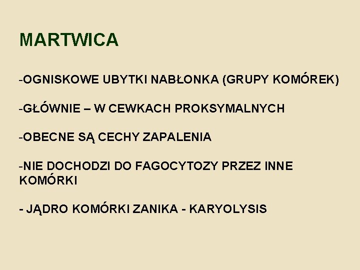 MARTWICA -OGNISKOWE UBYTKI NABŁONKA (GRUPY KOMÓREK) -GŁÓWNIE – W CEWKACH PROKSYMALNYCH -OBECNE SĄ CECHY