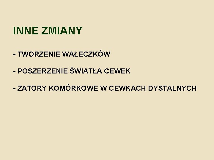 INNE ZMIANY - TWORZENIE WAŁECZKÓW - POSZERZENIE ŚWIATŁA CEWEK - ZATORY KOMÓRKOWE W CEWKACH