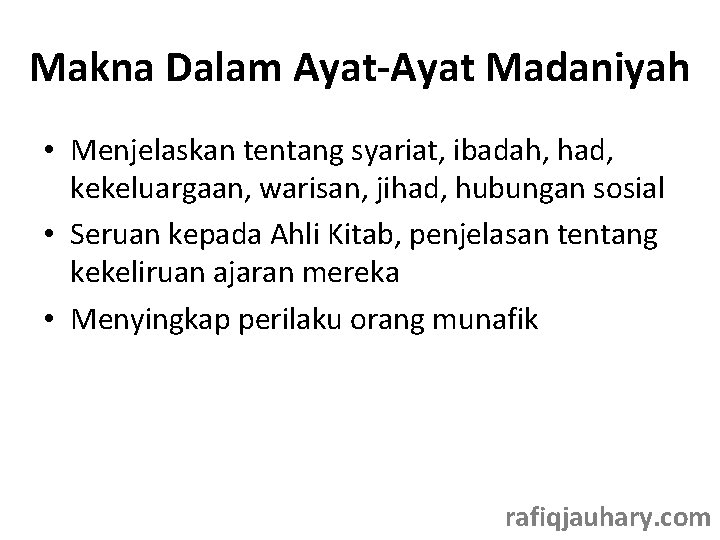 Makna Dalam Ayat-Ayat Madaniyah • Menjelaskan tentang syariat, ibadah, had, kekeluargaan, warisan, jihad, hubungan