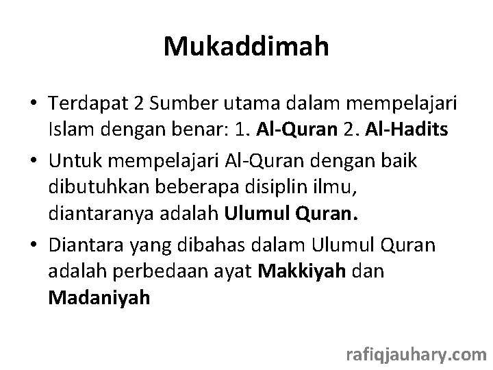 Mukaddimah • Terdapat 2 Sumber utama dalam mempelajari Islam dengan benar: 1. Al-Quran 2.