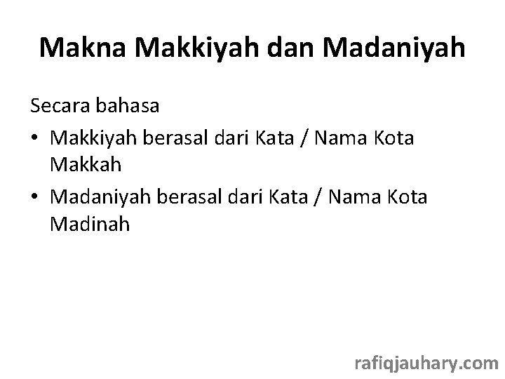 Makna Makkiyah dan Madaniyah Secara bahasa • Makkiyah berasal dari Kata / Nama Kota