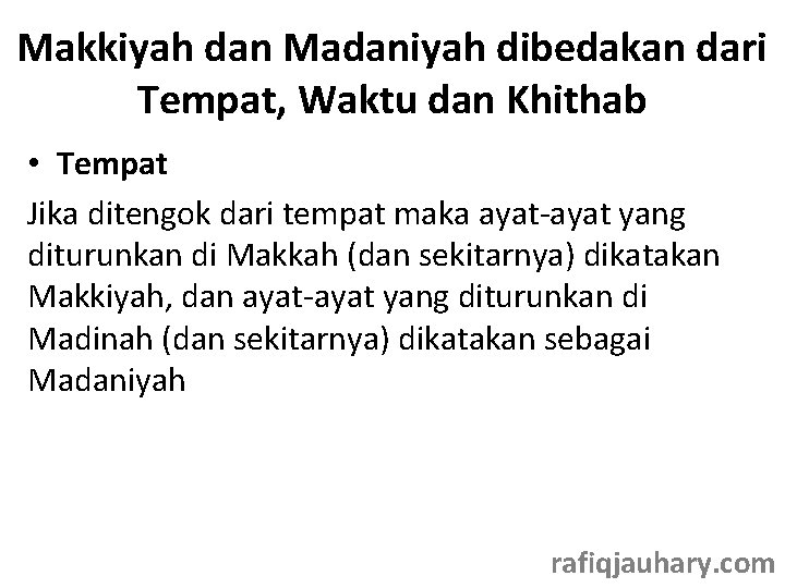 Makkiyah dan Madaniyah dibedakan dari Tempat, Waktu dan Khithab • Tempat Jika ditengok dari