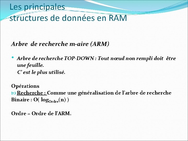 Les principales structures de données en RAM Arbre de recherche m-aire (ARM) • Arbre