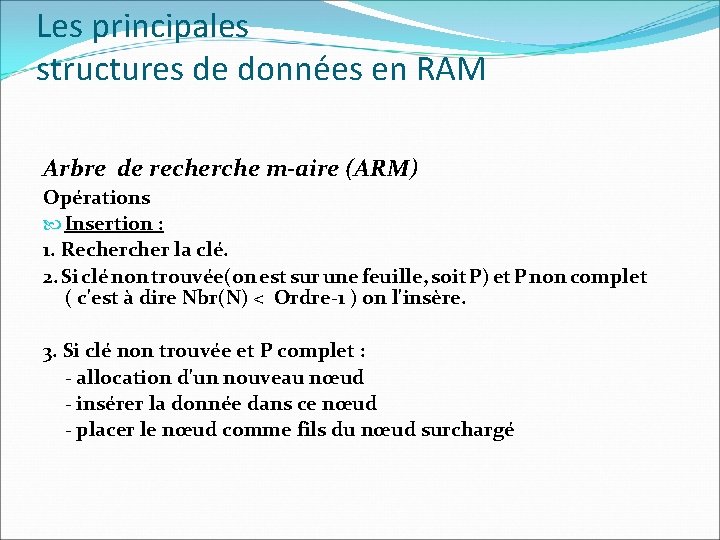 Les principales structures de données en RAM Arbre de recherche m-aire (ARM) Opérations Insertion