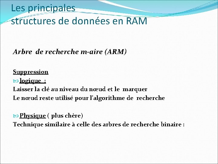 Les principales structures de données en RAM Arbre de recherche m-aire (ARM) Suppression logique