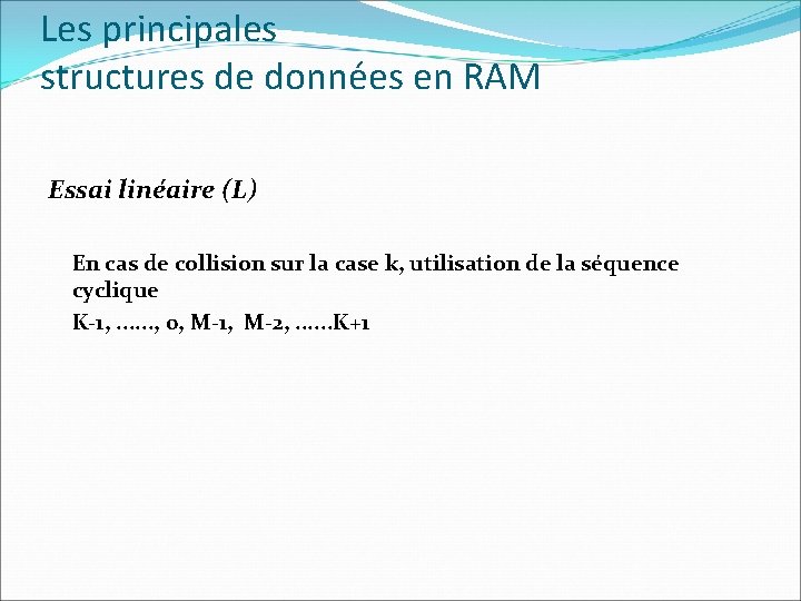 Les principales structures de données en RAM Essai linéaire (L) En cas de collision