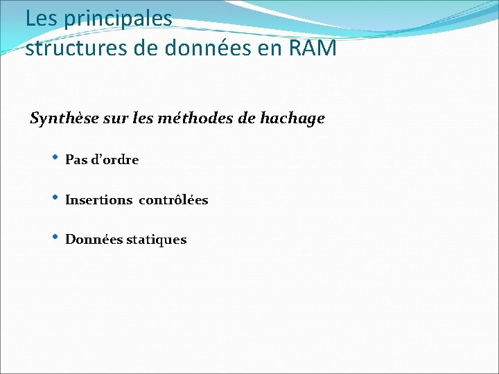 Les principales structures de données en RAM Synthèse sur les méthodes de hachage •