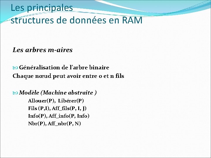 Les principales structures de données en RAM Les arbres m-aires Généralisation de l'arbre binaire