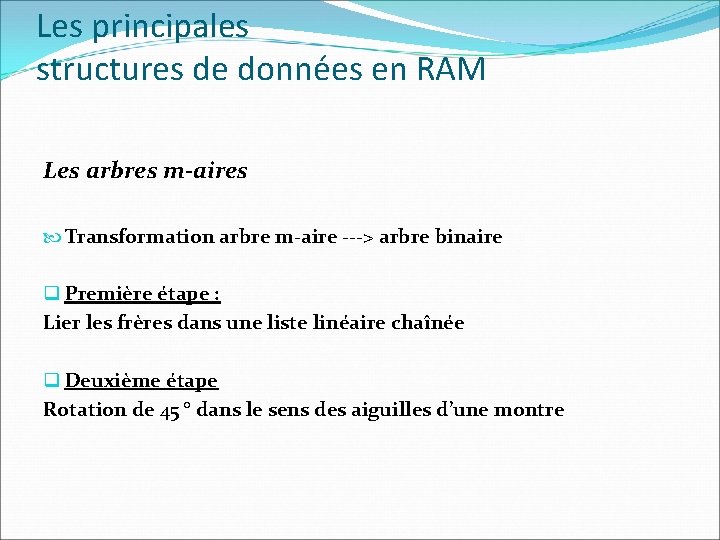 Les principales structures de données en RAM Les arbres m-aires Transformation arbre m-aire --->