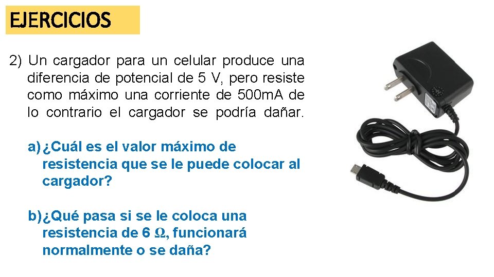 EJERCICIOS 2) Un cargador para un celular produce una diferencia de potencial de 5