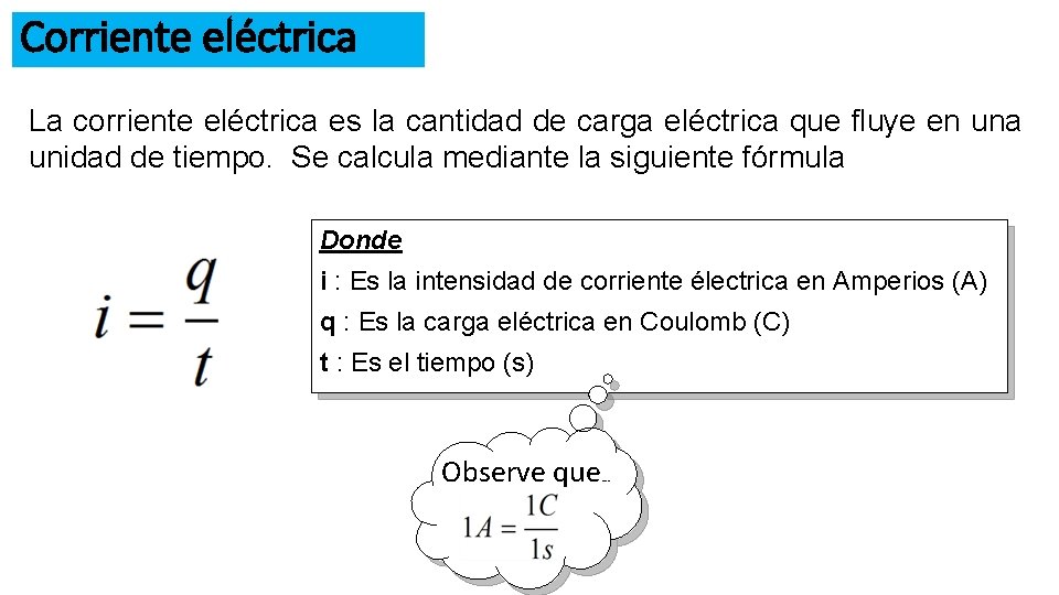 Corriente eléctrica La corriente eléctrica es la cantidad de carga eléctrica que fluye en