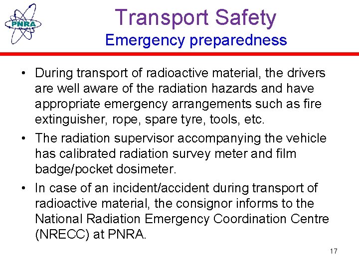 Transport Safety Emergency preparedness • During transport of radioactive material, the drivers are well